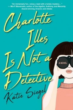 Charlotte Illes Is Not a Detective (Not a Detective Mystery 1)