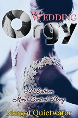 The Wedding Orgy: A Lesbian Mind Control Story Book 5