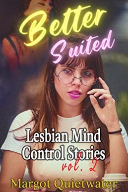 Better Suited: A Lesbian Mind Control Story vol. 2 Book 3