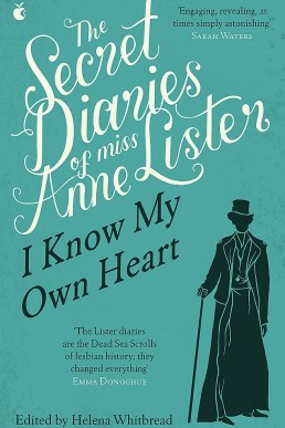 The Secret Diaries Of Miss Anne Lister: Vol. 1: I Know My Own Heart