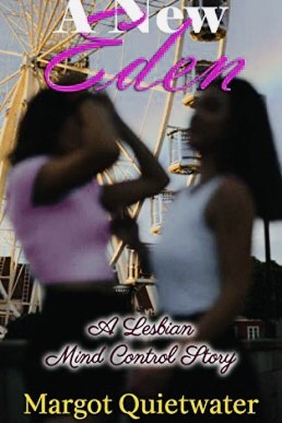 A New Eden: A Lesbian Mind Control Story Book 2 (NOT ORIGINAL EBOOK)