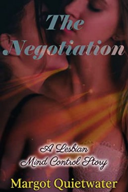 The Negotiation: A Lesbian Mind Control Story Book 3