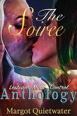 The Soiree: Part of the Lesbian Mind Control Anthology Series Book 6