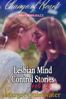 Change of Heart: A Lesbian Mind Control Story vol. 2 Book 2