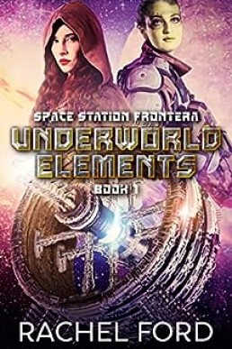 Underworld Elements: A Lesfic Space Opera (Space Station Frontera Book 1)