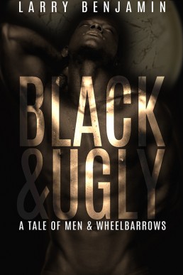 Black & Ugly: A Tale of Men & Wheelbarrows (Mama Black Widow #2)