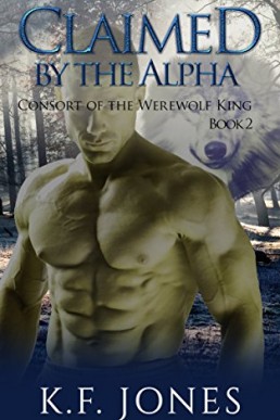 Claimed by the Alpha (Consort of the Werewolf King #2)