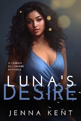 Luna's Desire: A Lesbian Billionaire Romance (A Billionaire's Obsession Book 3)