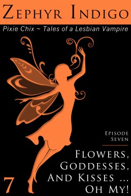 Pixie Chix: Episode 07 - Flowers, Goddesses, and Kisses ... Oh My!