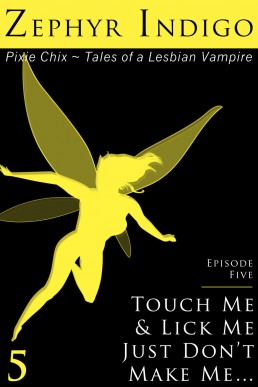 Pixie Chix: Episode 05 - Touch Me and Lick Me, Just Don't Make Me...