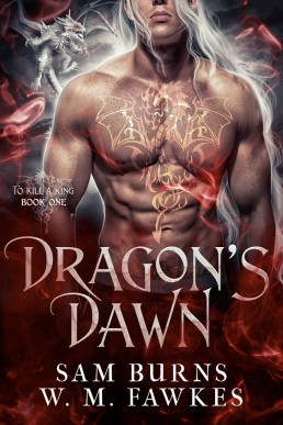 Dragon's Dawn  (To Kill a King 1) Sam Burns, W.M. Fawkes