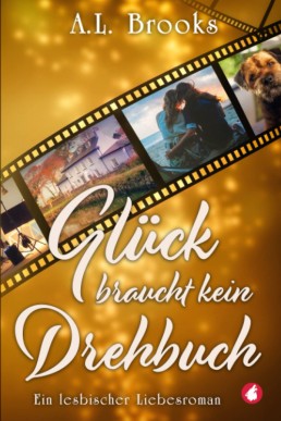 Glück braucht kein Drehbuch: Ein lesbischer Liebesroman (German Edition