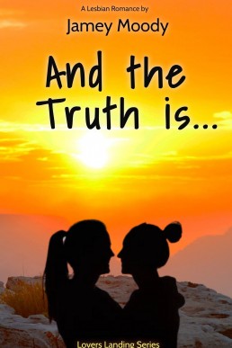 And the Truth Is... (Lovers Landing #3)