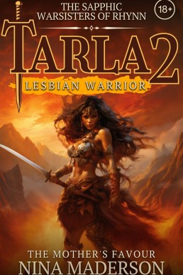 The Mother’s Favour: A Steamy Lesbian Adult Fantasy Adventure (Tarla: Lesbian Warrior #2)