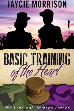 Basic Training of the Heart (Love and Courage #1)