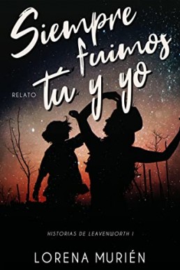 Siempre fuimos tú y yo (Historias de Leavenworth 1) (Spanish Edition)