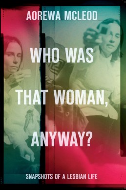 Who Was That Woman Anyway?: Snapshots of a Lesbian Life