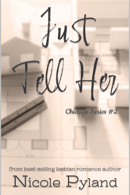 Just Tell Her (Chicago Series Book 2) NEW COVER