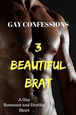 Beautiful Brat (Gay Confessions #3)