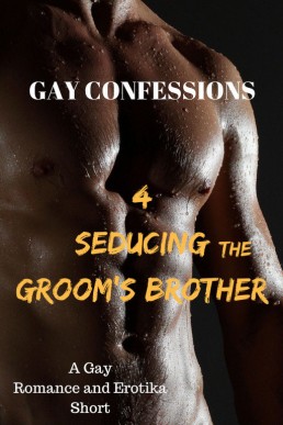 Seducing the Groom's Brother (Gay Confessions #4)