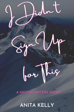 I Didn't Sign Up for This: A Moonlighters Short (Moonlighters Book 3.5)