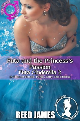 Futa and the Princess's Passion (Futa Cinderella Book 2)