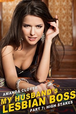 My Husband's Lesbian Boss: Book 7: High Stakes