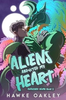 Aliens Abducted My Heart (Awakened Womb #1)