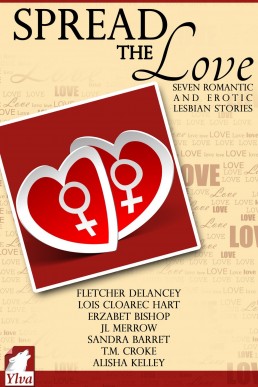 Spread the Love: Seven Romantic and Erotic Lesbian Stories