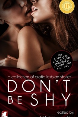 Don't Be Shy: A Collection of Erotic Lesbian Stories (Volumes 1&2)