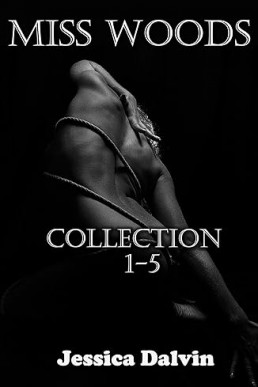 Miss Woods: Collection parts 1-5 (Miss Woods Submissive Collections)