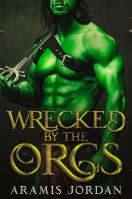 Wrecked By the Orcs (Orc Invasion #2)