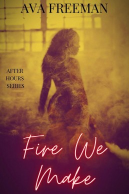 Fire We Make: (After Hours Book 2)