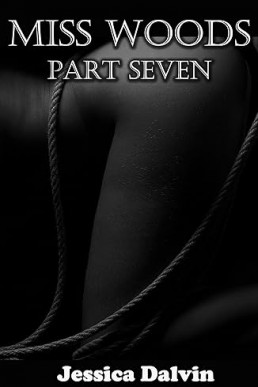 Miss Woods: Part Seven (Miss Woods' Submissive Book 7)