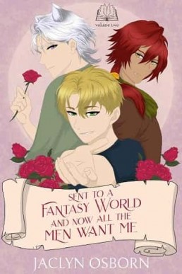 Sent To A Fantasy World and Now All the Men Want Me (Volume 2)