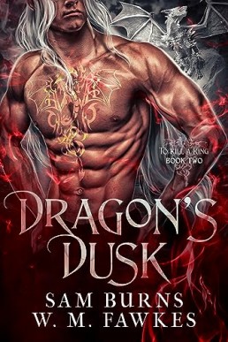 Dragon's Dusk (To Kill a King 2)  Sam Burns, W.M. Fawkes