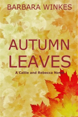 Autumn Leaves: A Small Town Lesbian Romance Novel (Callie & Rebecca Series Book 1) (NEW COVER)