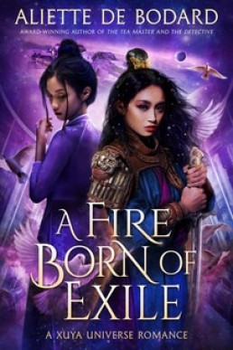 A Fire Born of Exile: A Xuya Universe Novel