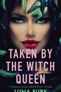 Taken by the Witch Queen: A Fantasy Lesbian BDSM Erotic Novella (The Witch Queen’s Apprentice Book 1)