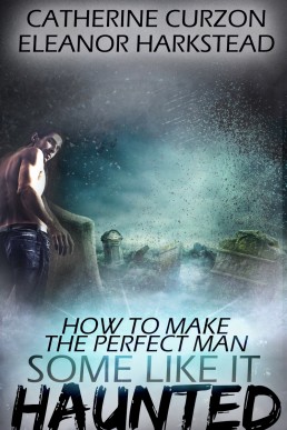 How to Make the Perfect Man (Some Like it Haunted)