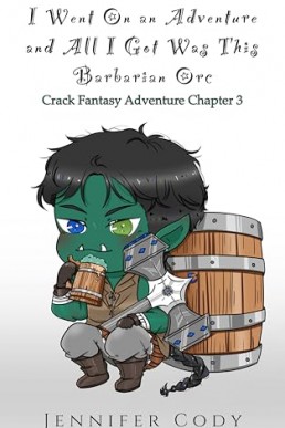 I Went on an Adventure and All I Got Was This Barbarian Orc (Crack Fantasy Adventure Chapter 3)