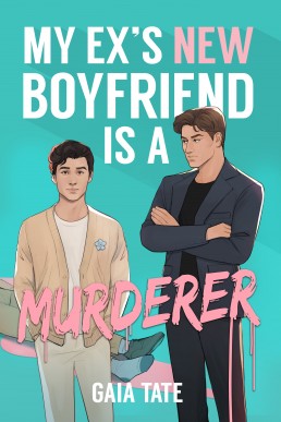 My Ex’s New Boyfriend is a Murderer  (Miles & Kieran 1)