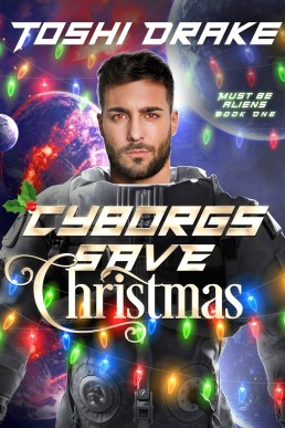 Cyborgs Save Christmas (Must Be Aliens! 1)