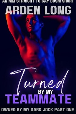 Turned by my Teammate : A Dark M/M Toxic BDSM Short (Owned By My Dark Jock Series Book 1)