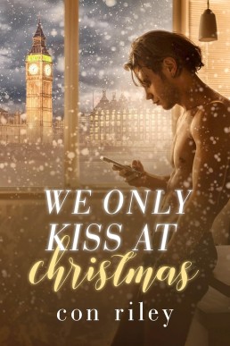 We only Kiss at Christmas (Con Riley's Christmas Collection 2)