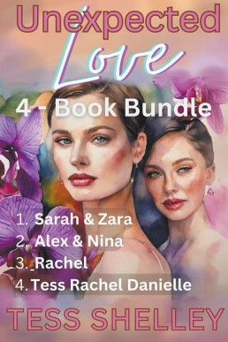 Unexpected Love 4-Book Bundle 1. Sarah &amp; Zara 2. Alex &amp; Nina 3. Rachel 4. Tess Rachel Danielle