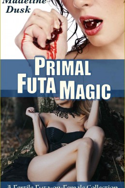 Primal Futa Magic: A Fertile Futa-On-Female Collection