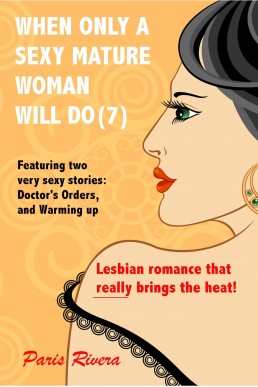 When Only a Sexy Mature Woman Will Do (7): Lesbian Erotica (When Only a Sexy, Mature Woman Will Do