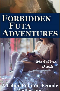 Forbidden Futa Adventures: A Taboo Futa-On-Female Collection