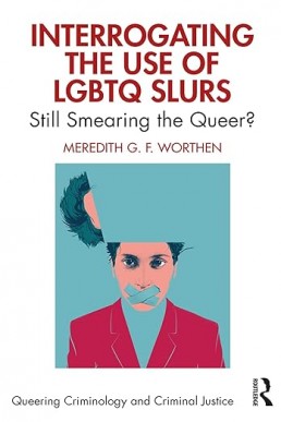 Interrogating the Use of LGBTQ Slurs: Still Smearing the Queer? (Queering Criminology and Criminal Justice)